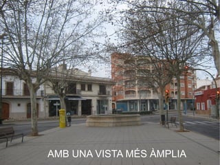 AMB UNA VISTA MÉS ÀMPLIA
 