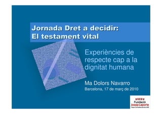 Experiències de
respecte cap a la
dignitat humana

Ma Dolors Navarro
Barcelona, 17 de març de 2010
 
