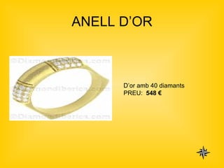 ANELL D’OR D’or amb 40 diamants PREU:  548 € 