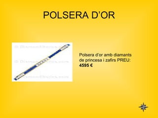 POLSERA D’OR Polsera d’or amb diamants de princesa i zafirs PREU:  4595 € 