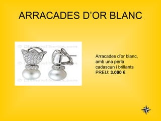 ARRACADES D’OR BLANC Arracades d’or blanc, amb una perla cadascun i brillants PREU:  3.000 €   