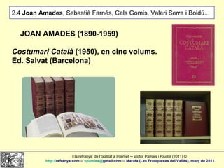 2.4  Joan Amades , Sebastià Farnés, Cels Gomis, Valeri Serra i Boldú... JOAN AMADES (1890-1959) Costumari Català  (1950), ...