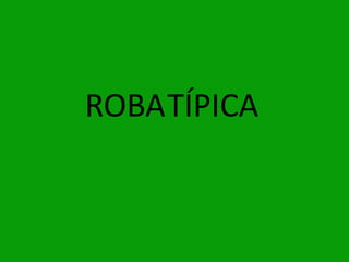 ROBATÍPICA