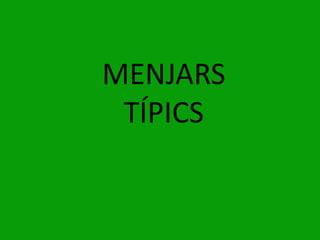 MENJARS
TÍPICS