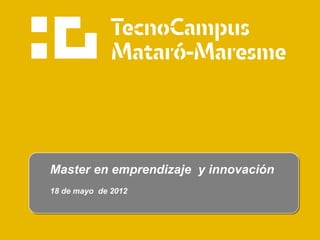 Master en emprendizaje y innovación
18 de mayo de 2012
 