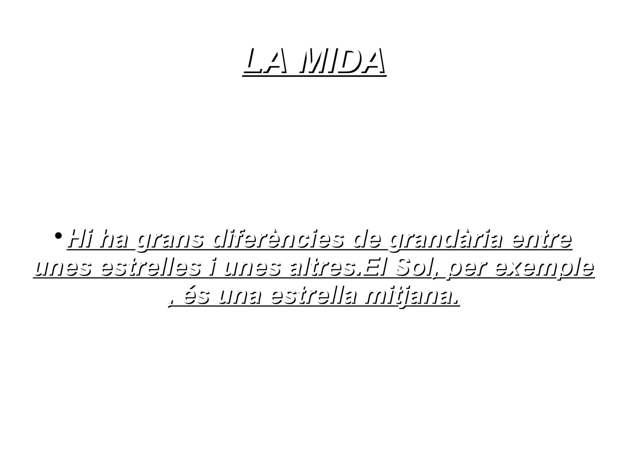 LA MIDA



 
  Hi ha grans diferències de grandària entre
unes estrelles i unes altres.El Sol, per exemple
           , és una estrella mitjana.
 