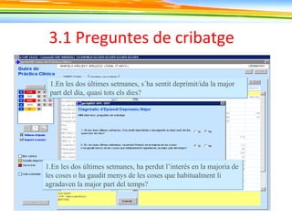 3.1 Preguntes de cribatge
1.En les dos últimes setmanes, s´ha sentit deprimit/ida la major
part del dia, quasi tots els dies?
1.En les dos últimes setmanes, s´ha sentit deprimit/ida la major
part del dia, quasi tots els dies?
1.En les dos últimes setmanes, ha perdut l’interés en la majoria de
les coses o ha gaudit menys de les coses que habitualment li
agradaven la major part del temps?
1.En les dos últimes setmanes, ha perdut l’interés en la majoria de
les coses o ha gaudit menys de les coses que habitualment li
agradaven la major part del temps?
 
