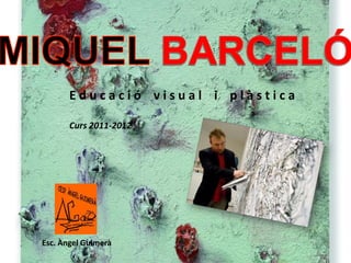 Educació visual i plàstica

       Curs 2011-2012




Esc. Àngel Guimerà
 