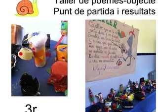 Taller de poemes-objecte
Punt de partida i resultats
 