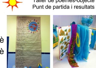 Taller de poemes-objecte
    Punt de partida i resultats




è
è
 