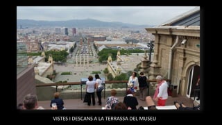 VISTES I DESCANS A LA TERRASSA DEL MUSEU
 