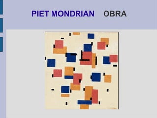 PIET MONDRIAN OBRA 
 