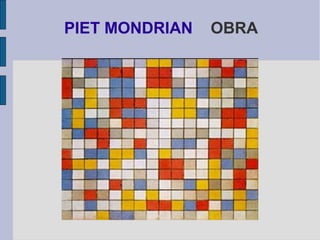PIET MONDRIAN OBRA 
 