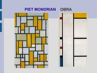 PIET MONDRIAN OBRA 
 