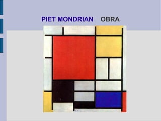 PIET MONDRIAN OBRA 
 