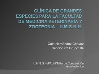 Cain Hernández Chávez Sección:02 Grupo: 04 U.M.S.N.H./FAUM/Taller de Composición Arquitectónica 