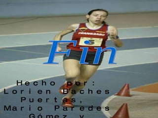 Fin Hecho por: Lorien Baches Puertas,  Mario Paredes Gómez y Ainhoa  Herrero Abilla 