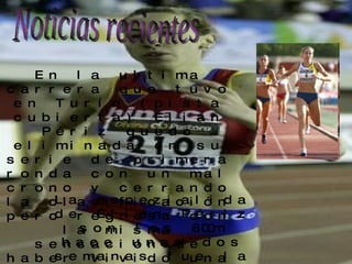 En la ultima carrera que tuvo en Turín (pista cubierta) Élian Périz quedo eliminada en su serie de primera ronda con un mal crono y cerrando la clasificación pero regresa con la misma sensación de haber vivido una experiencia muy enriquecedora y le va a enseñar mucho de cara al futuro. Noticias recientes La espezialida de Élian Périz son los 800m hace unas dos semanas fue la campeona de España. 