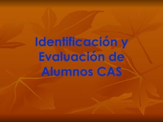 Identificación y Evaluación de Alumnos CAS 