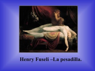 Henry Fuseli  –La pesadilla . 