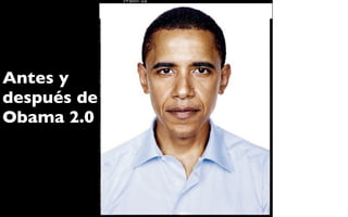 Antes y
después de
Obama 2.0
 