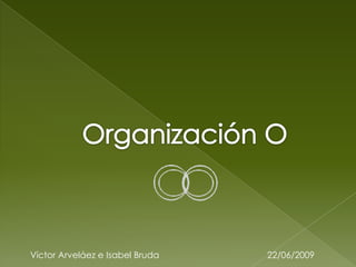 Organización O Víctor Arveláez e Isabel Bruda                                   22/06/2009 