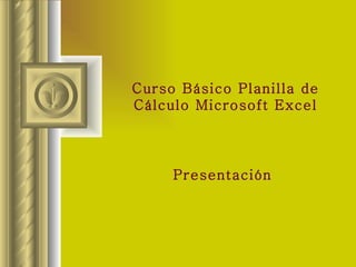 Curso Básico Planilla de Cálculo Microsoft Excel Presentación   Editado: 06/09/2009 Autor: Díaz Jorge 