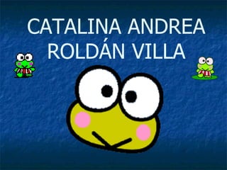 CATALINA ANDREA ROLDÁN VILLA 