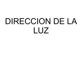 DIRECCION DE LA LUZ