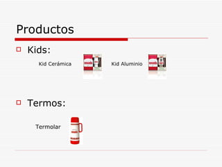 Productos Kids: Kid Cerámica  Kid Aluminio Termos: Termolar 