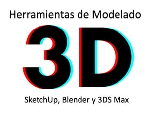 Herramientas de Modelado SketchUp, Blender y 3DS Max 