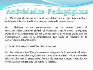   Realizar monitoreo biológicos de dichas especies;Objetivos:Objetivos Específicos:Comparar el ciclo de vida y hábitat de dichas especies de flora y fauna    seleccionados con  otros compañeros, escuelas o  regiones;