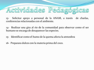   Identificar y debatir sobre las condiciones socio-ambientales más óptimas para el desarrollo sostenible de las distintas especies de flora y fauna. 