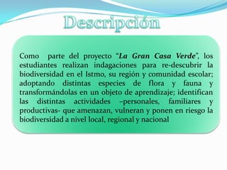  Identificar especies de fauna y flora locales que estén en peligro de extinción, sean vulnerables o estén en estado crítico y/o que sean representativos de la localidad;