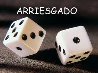 ARRIESGADO 