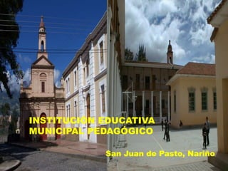 INSTITUCIÓN EDUCATIVA MUNICIPAL PEDAGÓGICO San Juan de Pasto, Nariño 