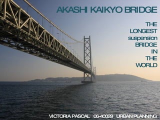 VICTORIA PASCAL  06-40029  URBAN PLANNING AKASHI KAIKYO BRIDGE THE LONGEST suspension BRIDGE IN THE WORLD 