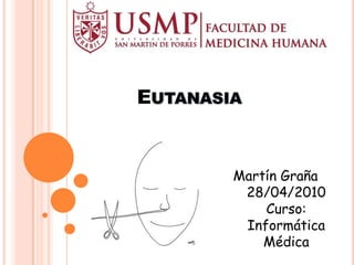 E


    Martín Graña
     28/04/2010
        Curso:
     Informática
        Médica
 