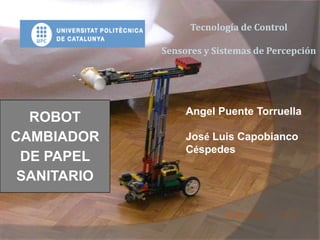 Tecnología de Control Sensores y Sistemas de Percepción Angel Puente Torruella José Luis Capobianco Céspedes 
