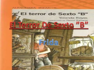 El Terror De Sexto ”B” Frida 