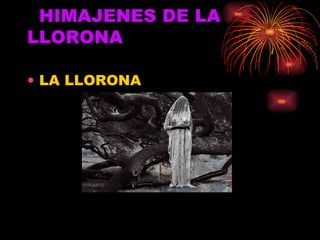 HIMAJENES DE LA LLORONA LA LLORONA  