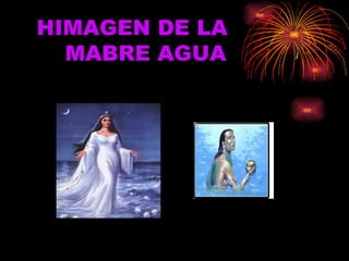 HIMAGEN DE LA    MABRE AGUA 