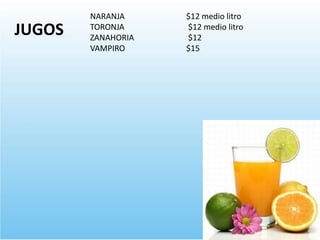 NARANJA $12 medio litro
TORONJA $12 medio litro
ZANAHORIA $12
VAMPIRO $15
JUGOS
 