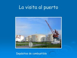La visita al puertoDepósitos de combustible