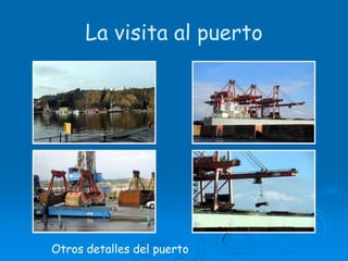 La visita al puertoOtros detalles del puerto
