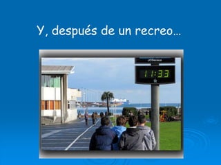 Y, después de un recreo…