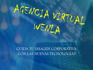 AGENCIA VIRTUAL WENLACUIDA TU IMAGEN CORPORATIVA CON LAS NUEVAS TECNOLOGÍAS