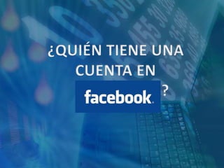 ¿QUIÉN TIENE UNA CUENTA EN             ?      ?  ?