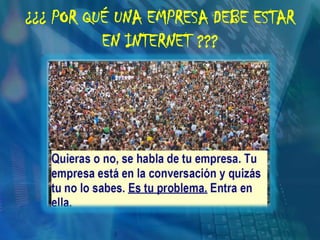 ¿¿¿ POR QUÉ UNA EMPRESA DEBE ESTAR EN INTERNET ???