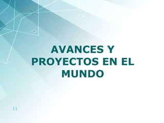 AVANCES Y PROYECTOS EN EL MUNDO 